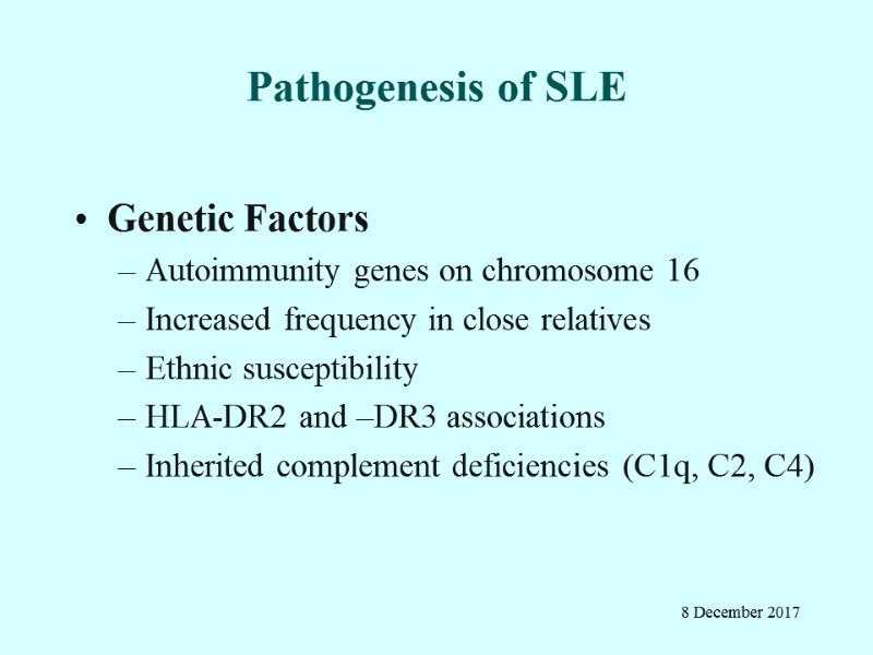 Pathogenesis of SLE Genetic Factors Autoimmunity genes on chromosome 16 Increased frequency in close